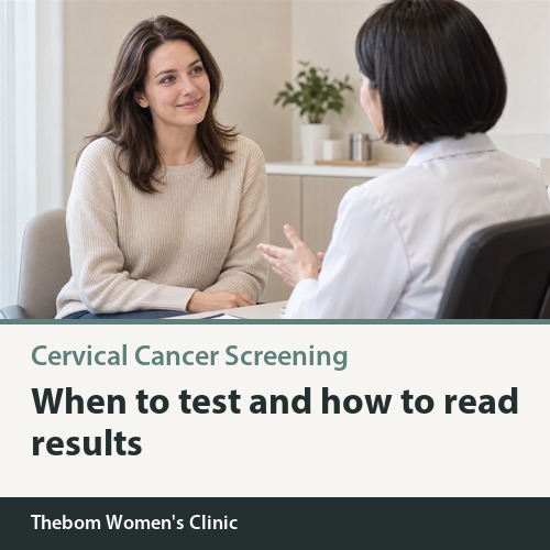 When Should You Have Cervical Cancer Screening, and How Do You Read the Results?
